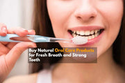 Buy Natural Oral Care Products for Fresh Breath and Strong Teeth
